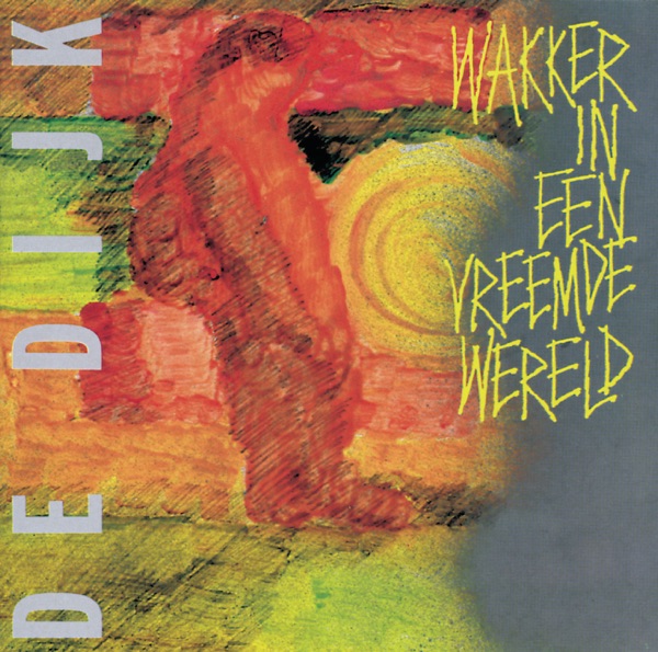 De Dijk · Wakker In Een Vreemde Wereld